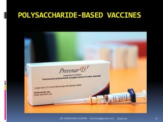 POLYSACCHARIDE-BASED VACCINES
DR. HARIVANSH CHOPRA (harichop@gmail.com) 3/19/2019 21
 