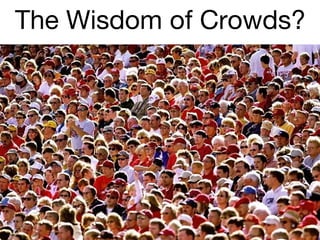 The Wisdom of Crowds?

 