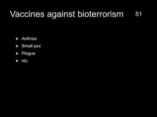 Vaccines against bioterrorism
 Anthrax
 Small pox
 Plague
 etc.
51
 