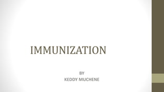 IMMUNIZATION
BY
KEDDY MUCHENE
 