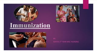 Immunization
BY,
KAVYA 1ST YEAR MSC NURSING
 