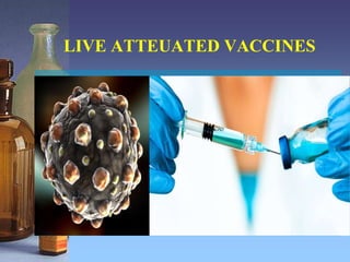 LIVE ATTEUATED VACCINES
 