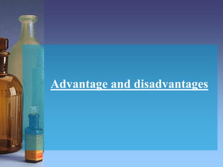 Advantage and disadvantages
 