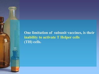 One limitation of subunit vaccines, is their
inability to activate T Helper cells
(TH) cells.
 