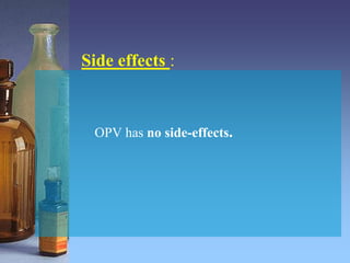 Side effects :
OPV has no side-effects.
 