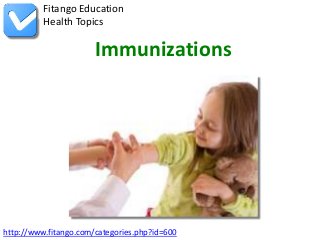http://www.fitango.com/categories.php?id=600
Fitango Education
Health Topics
Immunizations
 