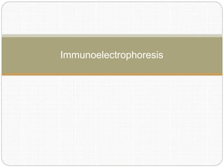 Immunoelectrophoresis
 