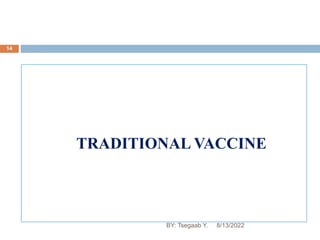 14
TRADITIONAL VACCINE
8/13/2022
BY: Tsegaab Y.
 