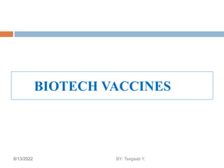 BIOTECH VACCINES
28
8/13/2022 BY: Tsegaab Y.
 
