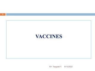 3
VACCINES
8/13/2022
BY: Tsegaab Y.
 