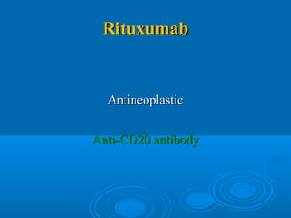 RituxumabRituxumab
AntineoplasticAntineoplastic
Anti-CD20 antibodyAnti-CD20 antibody
 
