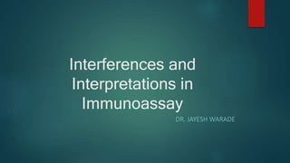 Interferences and
Interpretations in
Immunoassay
DR. JAYESH WARADE
 