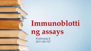 Immunoblotti
ng assays
Krishnaraj S
2011-09-107
 