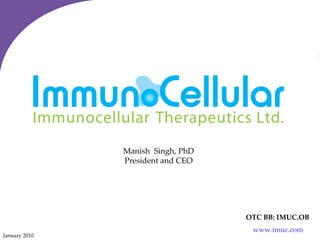 January 2010 Manish  Singh, PhD President and CEO OTC BB: IMUC.OB www.imuc.com 