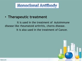 • Therapeutic treatment
It is used in the treatment of Autoimmune
disease like rheumatoid arthritis, chorns disease.
It is also used in the treatment of Cancer.
 