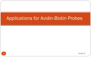 Applications for Avidin-Biotin Probes
44 07/06/14
 