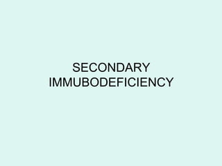 SECONDARY
IMMUBODEFICIENCY
 