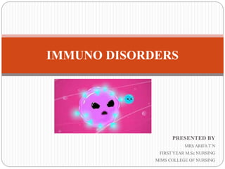 PRESENTED BY
MRS ARIFA T N
FIRST YEAR M.Sc NURSING
MIMS COLLEGE OF NURSING
IMMUNO DISORDERS
 