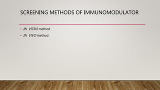 SCREENING METHODS OF IMMUNOMODULATOR
• IN VITRO method
• IN VIVO method
 