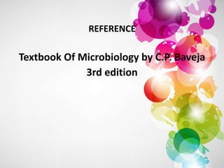 REFERENCE
Textbook Of Microbiology by C.P. Baveja
3rd edition
 