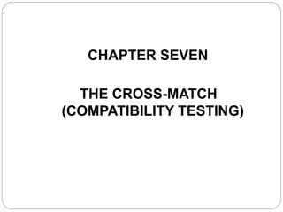 1
CHAPTER SEVEN
THE CROSS-MATCH
(COMPATIBILITY TESTING)
 