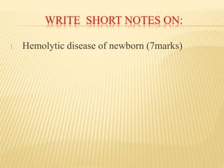WRITE SHORT NOTES ON:
1. Hemolytic disease of newborn (7marks)
 