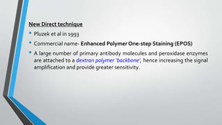 Polymer chain two-step indirect technique
• This technology uses an unconjugated primary antibody, followed by a
secondary...