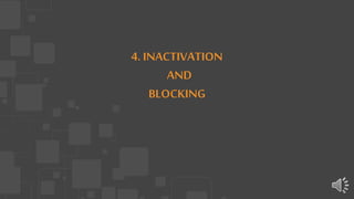 4. INACTIVATION
AND
BLOCKING
 