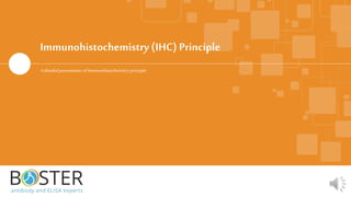 Immunohistochemistry (IHC) Principle
Adetailed presentation ofImmunohistochemistry principle.
 