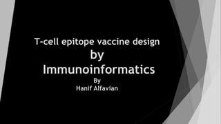 T-cell epitope vaccine design
by
Immunoinformatics
By
Hanif Alfavian
 