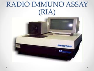 RADIO IMMUNO ASSAY
(RIA)
 
