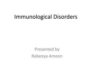 Immunological Disorders
Presented by
Rabeeya Ameen
 