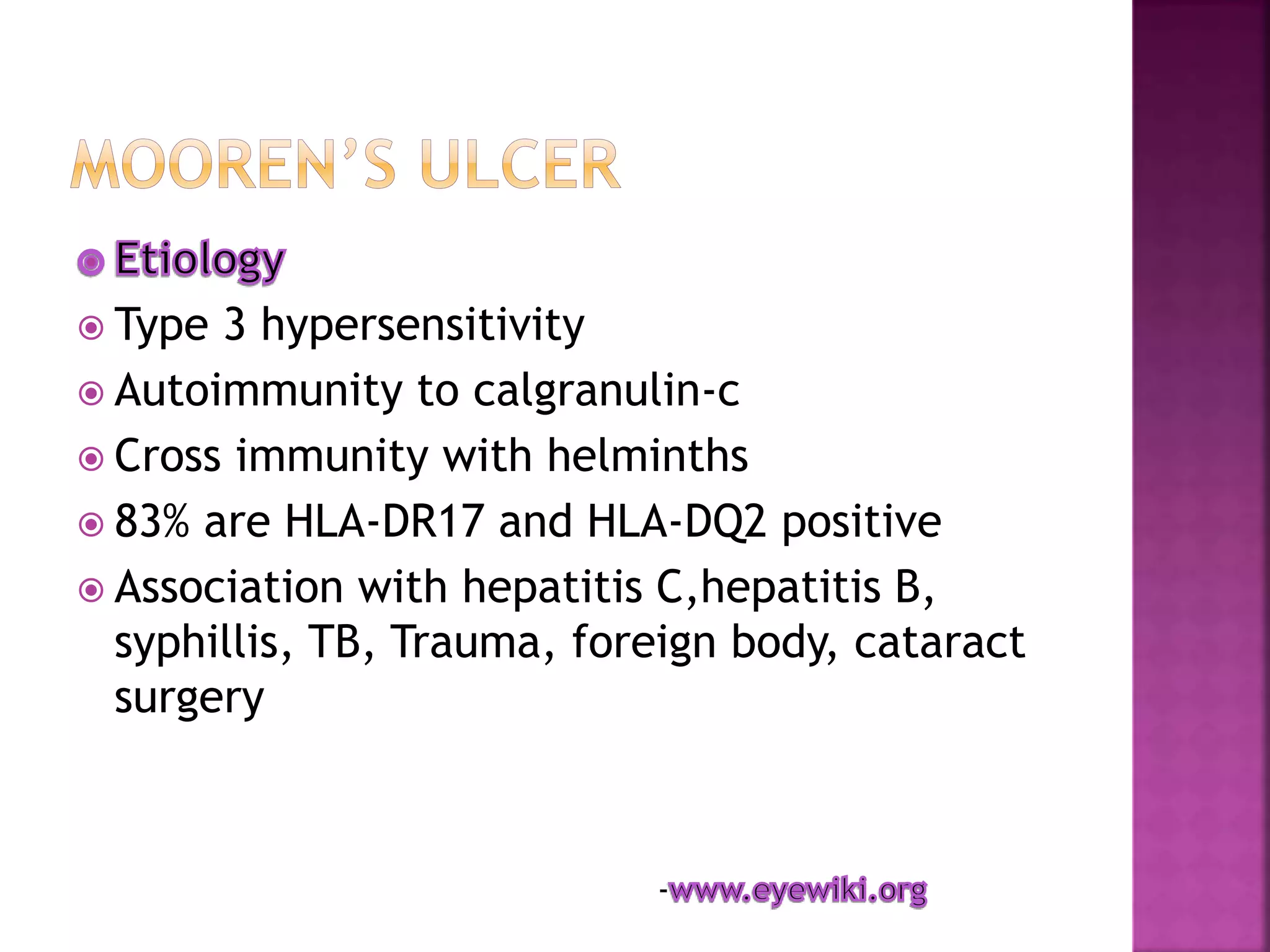  Type 3 hypersensitivity
 Autoimmunity to calgranulin-c
 Cross immunity with helminths
 83% are HLA-DR17 and HLA-DQ2 positive
 Association with hepatitis C,hepatitis B,
syphillis, TB, Trauma, foreign body, cataract
surgery
-
 