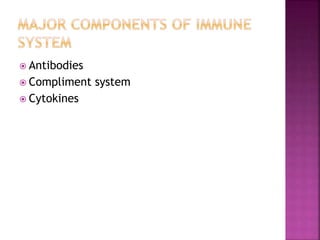  Antibodies
 Compliment system
 Cytokines
 