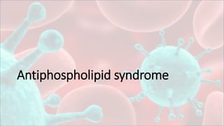 Antiphospholipid syndrome
 