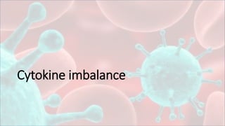 Cytokine imbalance
 