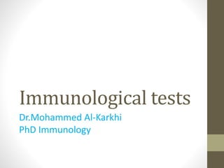 Immunological tests
Dr.Mohammed Al-Karkhi
PhD Immunology
 