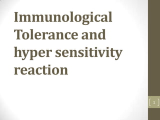 Immunological
Tolerance and
hyper sensitivity
reaction
1

 