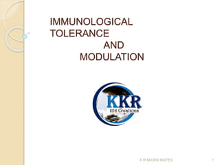 IMMUNOLOGICAL
TOLERANCE
AND
MODULATION
K R MICRO NOTES 1
 