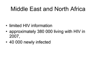 Middle East and North Africa limited HIV information approximately 380 000 living with HIV in 2007,  40 000 newly infected 