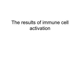 The results of immune cell activation 