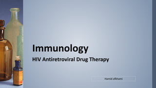 HIV Antiretroviral Drug Therapy
Immunology
Hamid afkhami
 