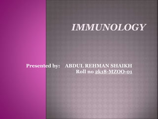 Presented by: ABDUL REHMAN SHAIKH
Roll no 2k18-MZOO-01
 