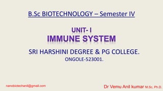 B.Sc BIOTECHNOLOGY – Semester IV
SRI HARSHINI DEGREE & PG COLLEGE.
ONGOLE-523001.
Dr Vemu Anil kumar M.Sc, Ph.D.nanobiotechanil@gmail.com
 