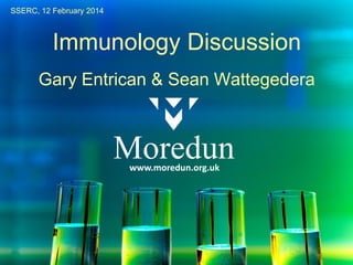 www.moredun.org.uk
Immunology Discussion
Gary Entrican & Sean Wattegedera
SSERC, 12 February 2014
 