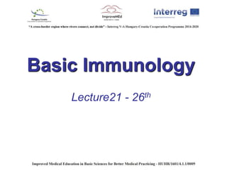 Basic Immunology
Lecture21 - 26th
 