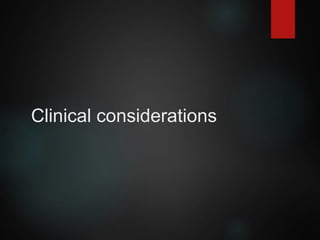 Clinical considerations
 