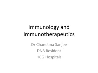 Immunology and
Immunotherapeutics
Dr Chandana Sanjee
DNB Resident
HCG Hospitals
 