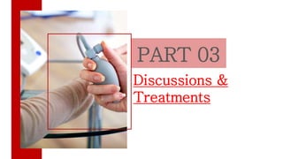 PART 03
Discussions &
Treatments
 