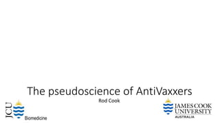 The pseudoscience of AntiVaxxers
Rod Cook
Biomedicine
 